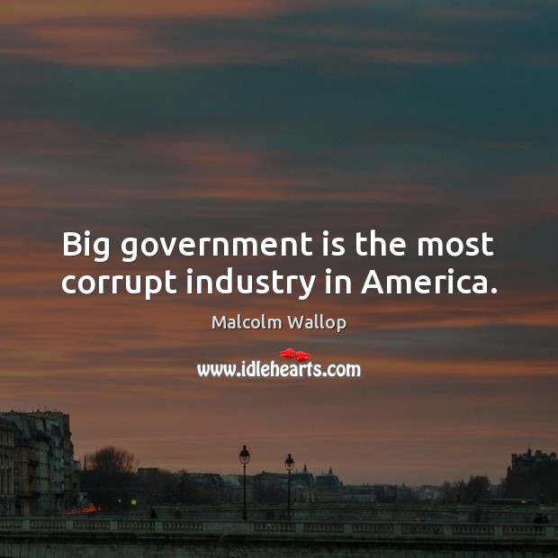 Big government is the most corrupt industry in America. Malcolm Wallop Picture Quote