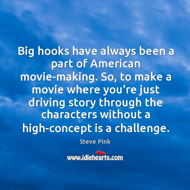 Big hooks have always been a part of American movie-making. So, to Image