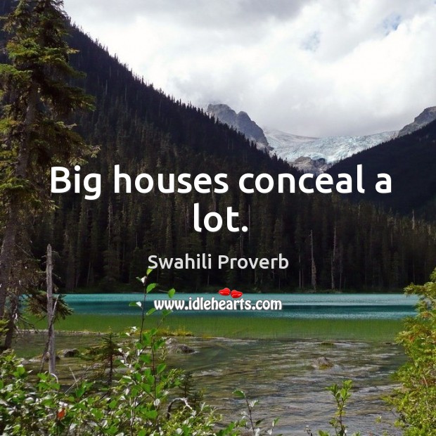 Big houses conceal a lot. Swahili Proverbs Image