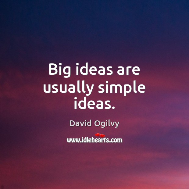 Big ideas are usually simple ideas. David Ogilvy Picture Quote