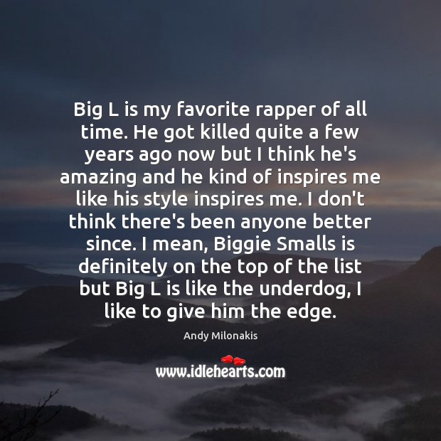 Big L is my favorite rapper of all time. He got killed Andy Milonakis Picture Quote