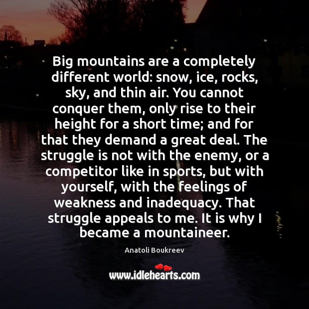 Big mountains are a completely different world: snow, ice, rocks, sky, and Struggle Quotes Image