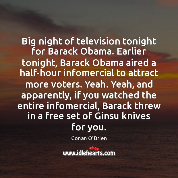 Big night of television tonight for Barack Obama. Earlier tonight, Barack Obama Conan O’Brien Picture Quote