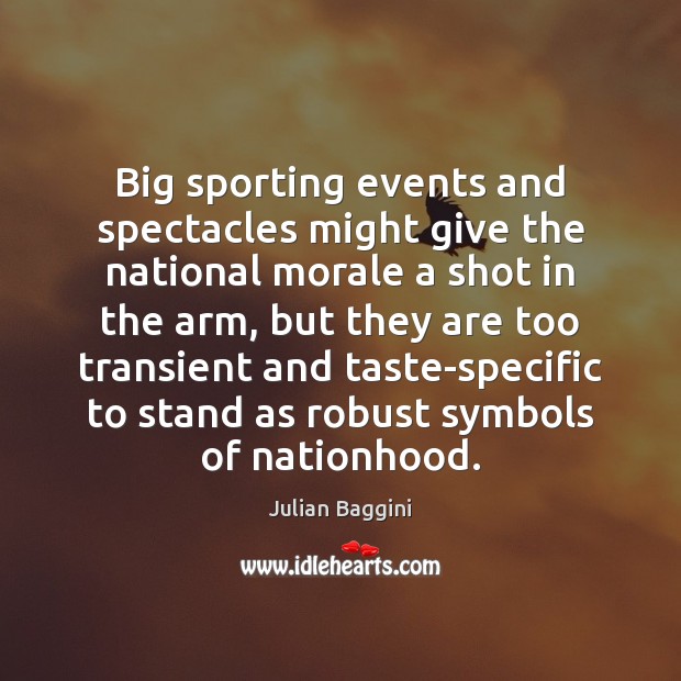 Big sporting events and spectacles might give the national morale a shot 