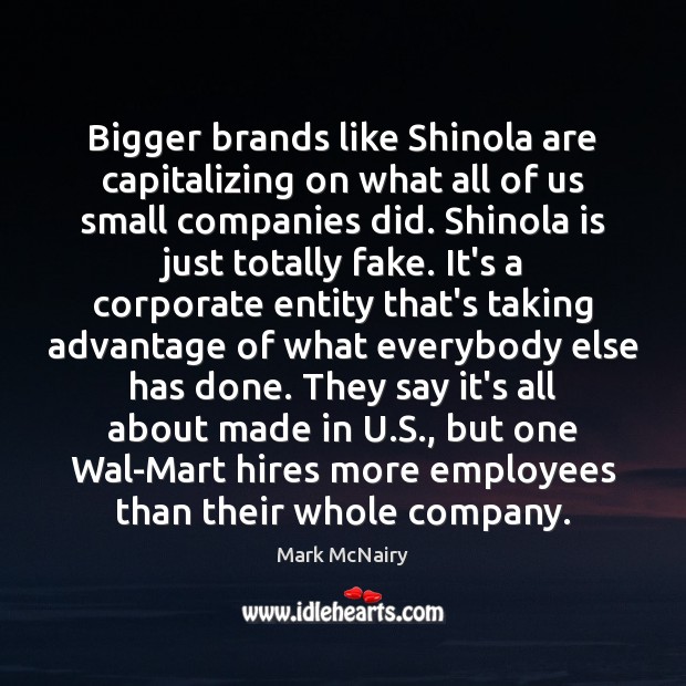 Bigger brands like Shinola are capitalizing on what all of us small Mark McNairy Picture Quote
