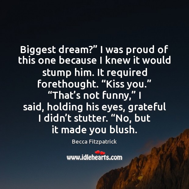 Biggest dream?” I was proud of this one because I knew it Becca Fitzpatrick Picture Quote
