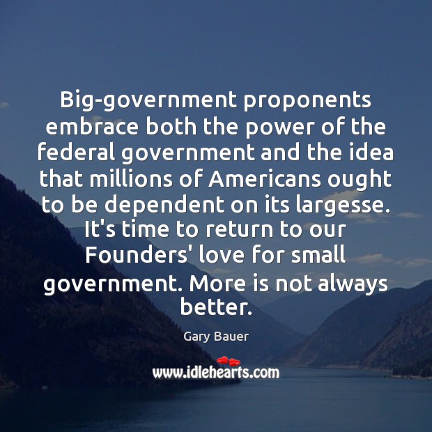 Big-government proponents embrace both the power of the federal government and the Image
