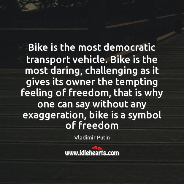 Bike is the most democratic transport vehicle. Bike is the most daring, Image