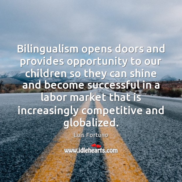 Bilingualism opens doors and provides opportunity to our children so they can Image