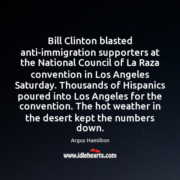 Bill Clinton blasted anti-immigration supporters at the National Council of La Raza Argus Hamilton Picture Quote