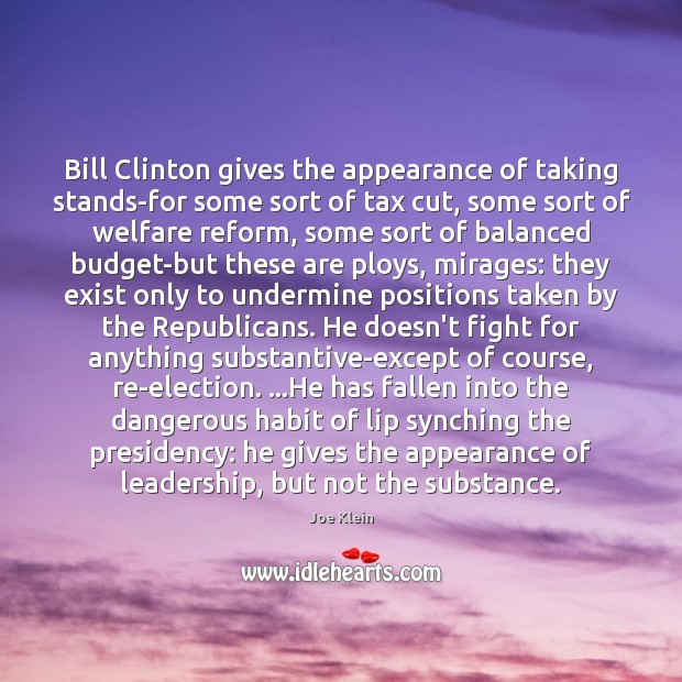 Bill Clinton gives the appearance of taking stands-for some sort of tax Joe Klein Picture Quote