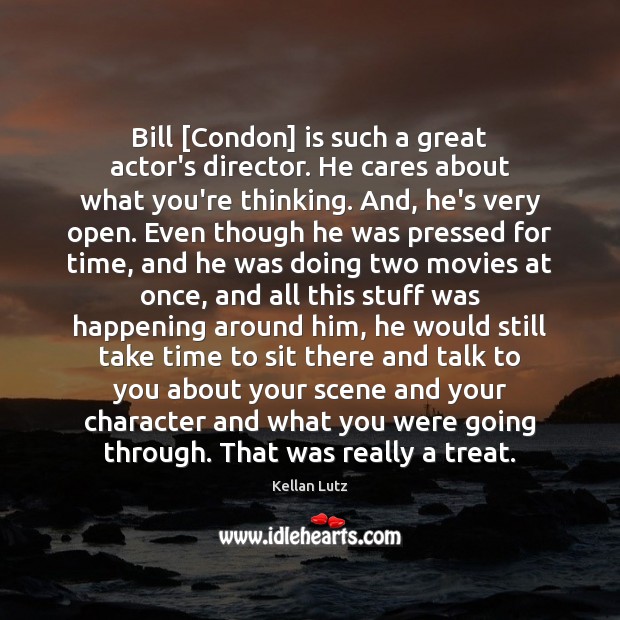 Bill [Condon] is such a great actor’s director. He cares about what Kellan Lutz Picture Quote