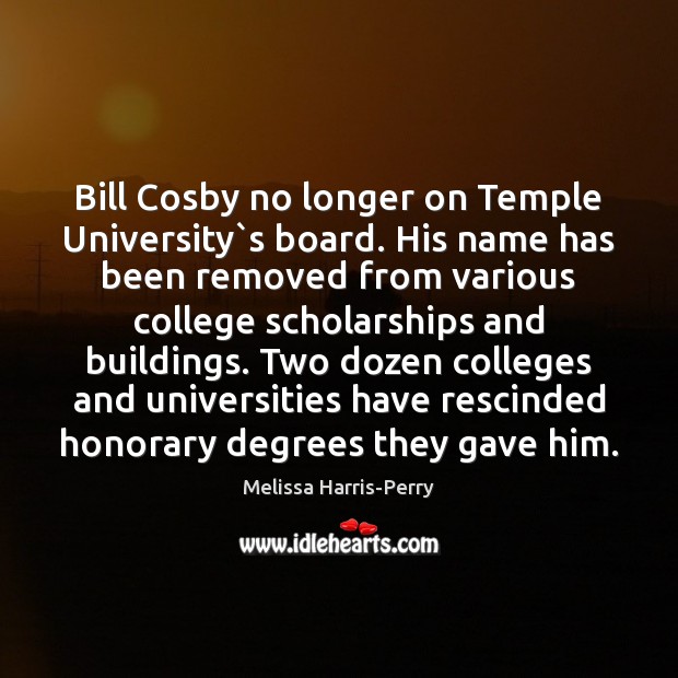 Bill Cosby no longer on Temple University`s board. His name has Melissa Harris-Perry Picture Quote