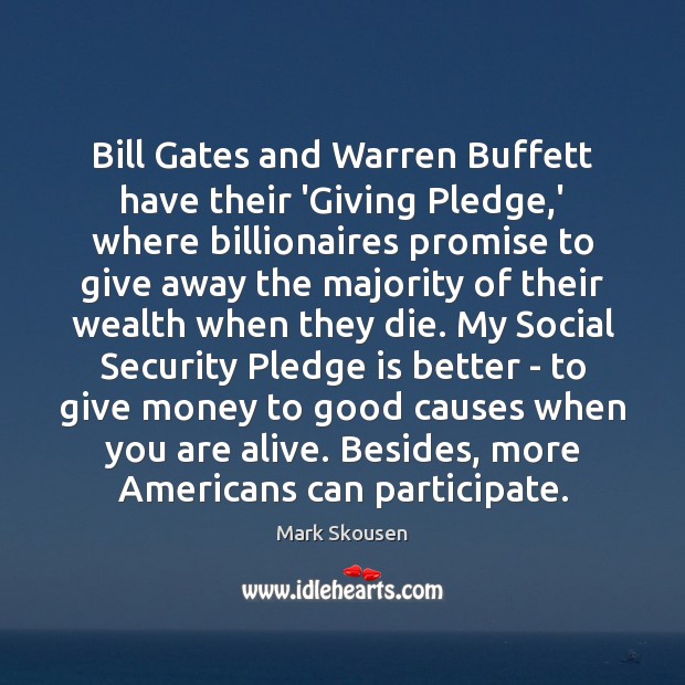 Bill Gates and Warren Buffett have their ‘Giving Pledge,’ where billionaires Mark Skousen Picture Quote