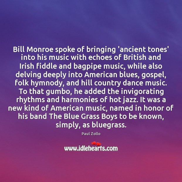Bill Monroe spoke of bringing ‘ancient tones’ into his music with echoes Paul Zollo Picture Quote