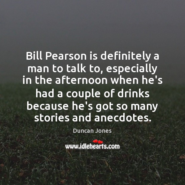 Bill Pearson is definitely a man to talk to, especially in the Image