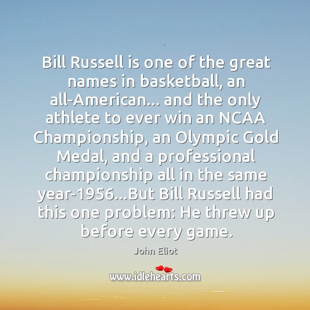 Bill Russell is one of the great names in basketball, an all-American… John Eliot Picture Quote
