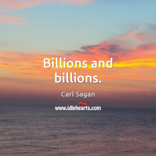 Billions and billions. Carl Sagan Picture Quote
