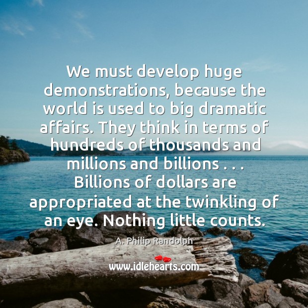 Billions of dollars are appropriated at the twinkling of an eye. Nothing little counts. World Quotes Image