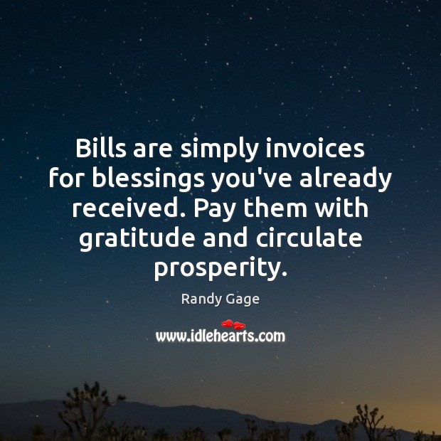 Bills are simply invoices for blessings you’ve already received. Pay them with Randy Gage Picture Quote