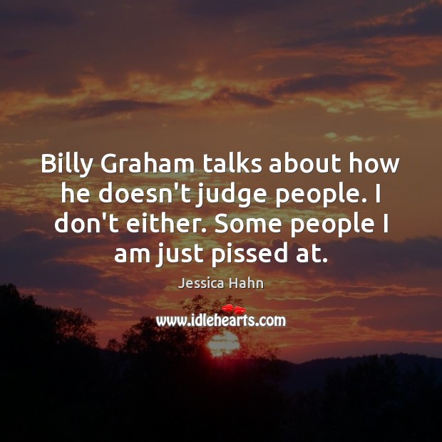 Billy Graham talks about how he doesn’t judge people. I don’t either. Jessica Hahn Picture Quote