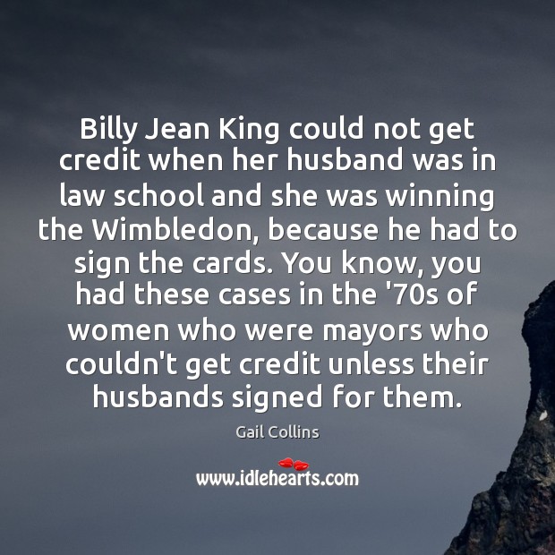 Billy Jean King could not get credit when her husband was in Gail Collins Picture Quote