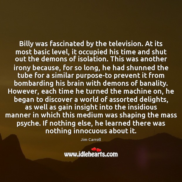 Billy was fascinated by the television. At its most basic level, it 