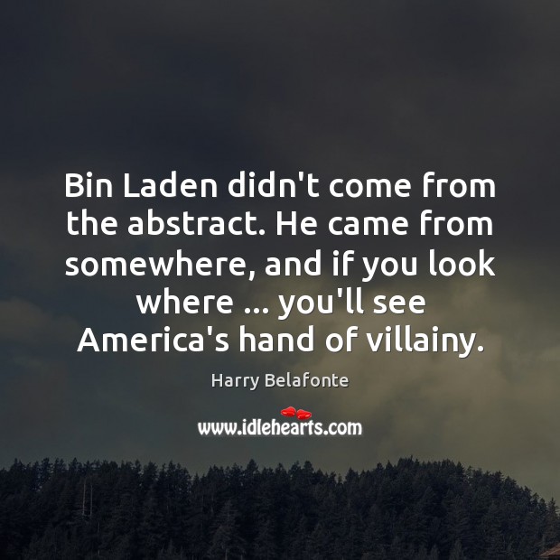 Bin Laden didn’t come from the abstract. He came from somewhere, and Image