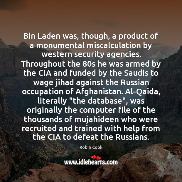 Bin Laden was, though, a product of a monumental miscalculation by western Image