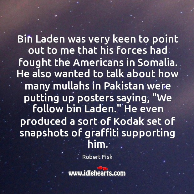 Bin Laden was very keen to point out to me that his Robert Fisk Picture Quote