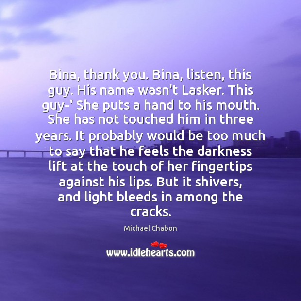 Bina, thank you. Bina, listen, this guy. His name wasn’t Lasker. This Image