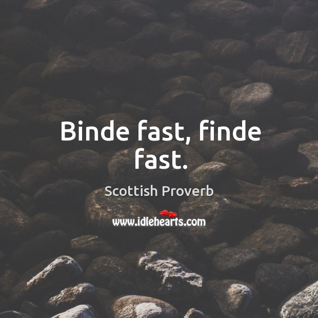 Binde fast, finde fast. Scottish Proverbs Image