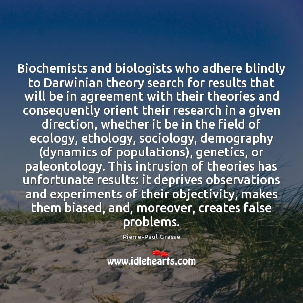 Biochemists and biologists who adhere blindly to Darwinian theory search for results Pierre-Paul Grasse Picture Quote