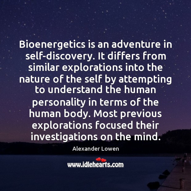 Bioenergetics is an adventure in self-discovery. It differs from similar explorations into Image