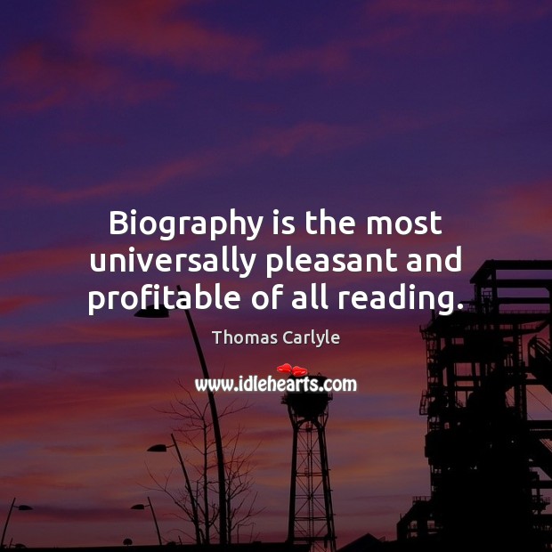 Biography is the most universally pleasant and profitable of all reading. Image