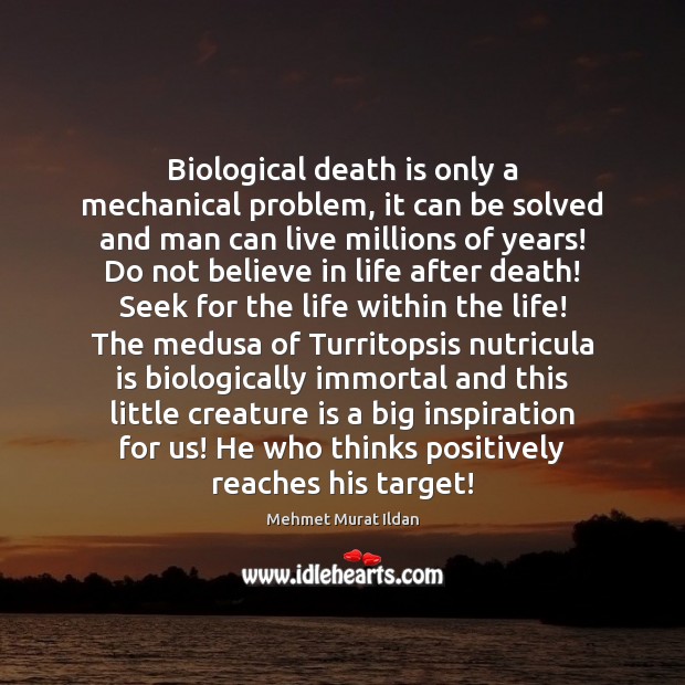 Biological death is only a mechanical problem, it can be solved and Mehmet Murat Ildan Picture Quote