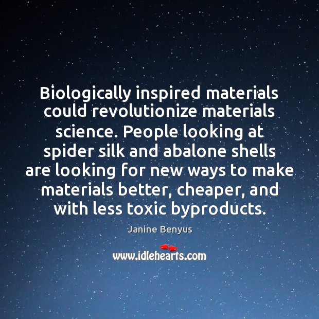 Biologically inspired materials could revolutionize materials science. People looking at spider silk Toxic Quotes Image
