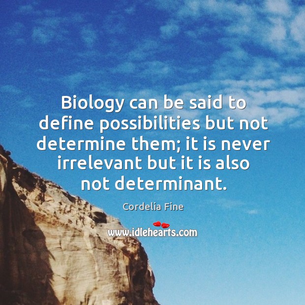 Biology can be said to define possibilities but not determine them; it Cordelia Fine Picture Quote