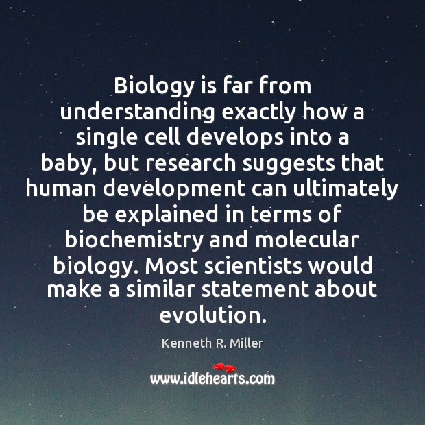 Biology is far from understanding exactly how a single cell develops into Kenneth R. Miller Picture Quote
