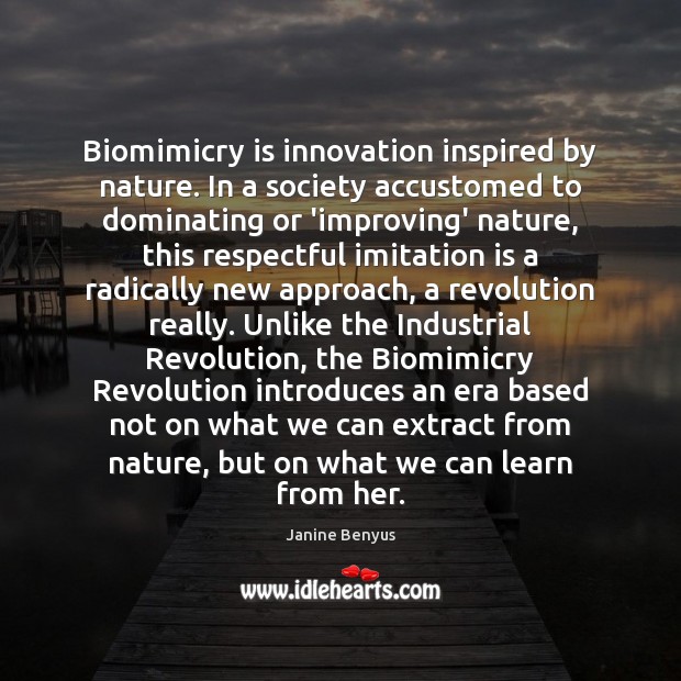 Biomimicry is innovation inspired by nature. In a society accustomed to dominating Janine Benyus Picture Quote