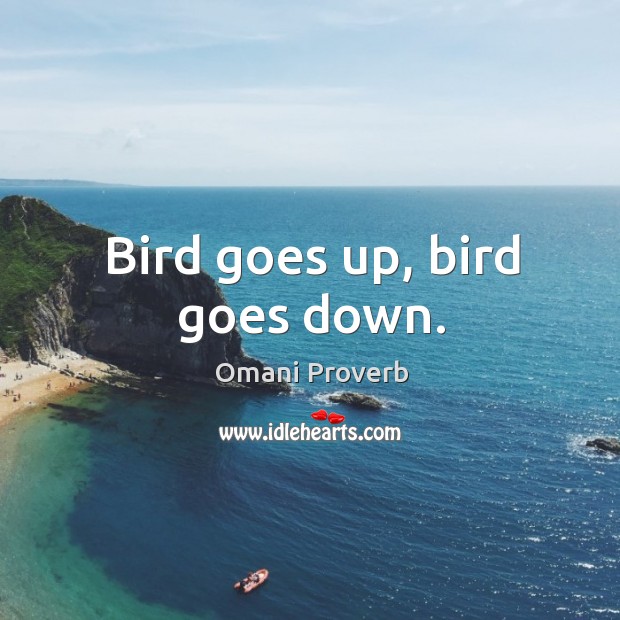 Bird goes up, bird goes down. Omani Proverbs Image