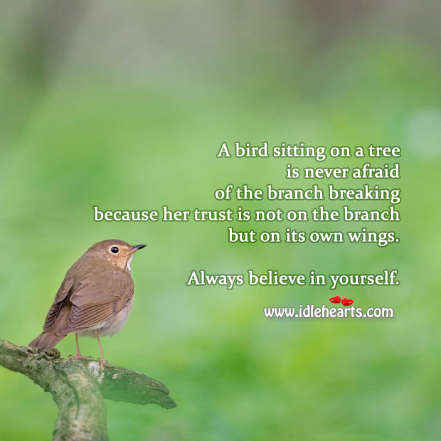 A bird sitting on a tree is never afraid of the branch breaking. Encouraging Inspirational Quotes Image