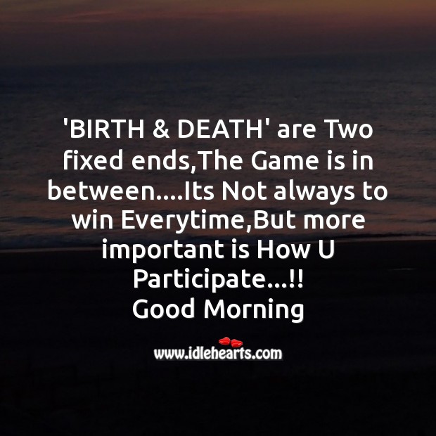 ‘birth & death’ are two fixed ends Good Morning Quotes Image