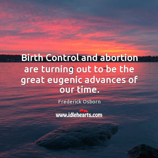 Birth Control and abortion are turning out to be the great eugenic advances of our time. Image