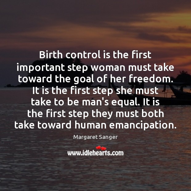 Birth control is the first important step woman must take toward the Goal Quotes Image
