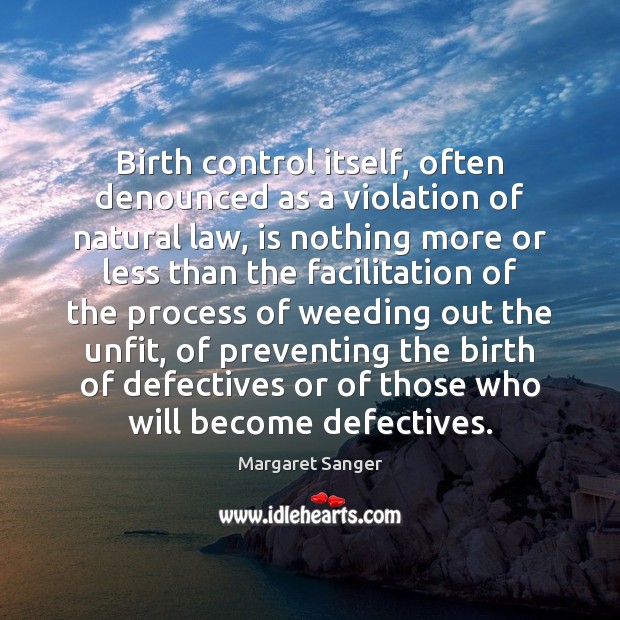 Birth control itself, often denounced as a violation of natural law, is Margaret Sanger Picture Quote