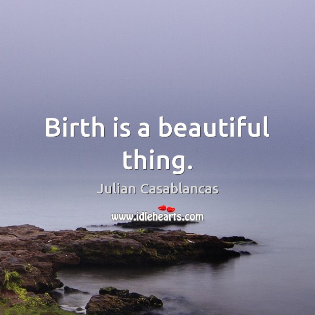 Birth is a beautiful thing. Image