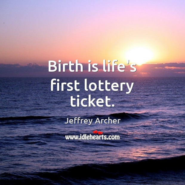 Birth is life’s first lottery ticket. Image