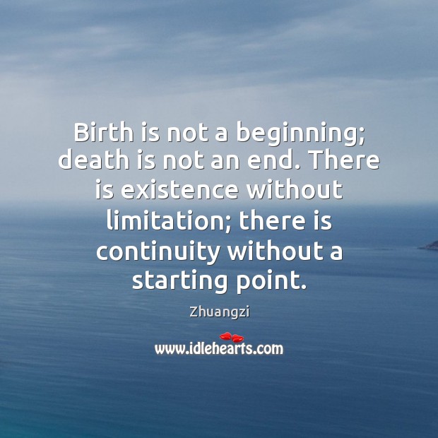 Birth is not a beginning; death is not an end. There is Image