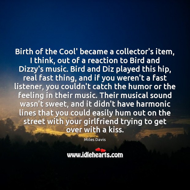 Birth of the Cool’ became a collector’s item, I think, out of Miles Davis Picture Quote